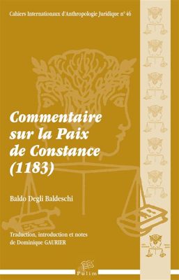  La Paix de Constance: Un Compromis Politique et Religieux Face à l’Investiture Impériale