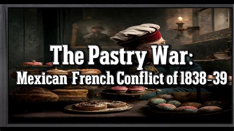 La Guerre de la Pâtisserie: Un Conflit Franco-Mexicain Savoureux au 19ème Siècle sur la Question du Droit International et de l'Intervention Extérieure